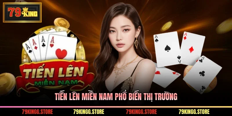 Tiến lên miền Nam phổ biến thị trường